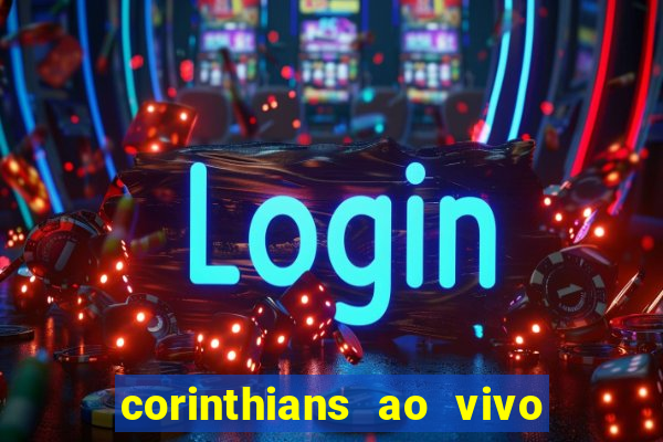 corinthians ao vivo futebol play